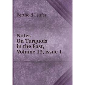 

Книга Notes On Turquois in the East, Volume 13, issue 1