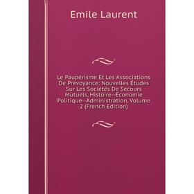 

Книга Le Paupérisme Et Les Associations De Prévoyance: Nouvelles Études Sur Les Sociétés De Secours Mutuels