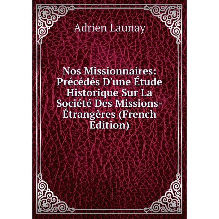 фото Книга nos missionnaires: précédés d'une étude historique sur la société des missions-étrangères nobel press