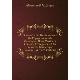 

Книга Souvenirs De Trente Années De Voyages a Saint-Domingue