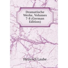 

Книга Dramatische Werke, Volumes 7-8 (German Edition). Heinrich Laube