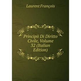 

Книга Principii Di Diritto Civile, Volume 32 (Italian Edition). Laurent François