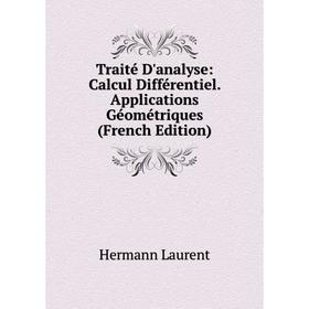 

Книга Traité D'analyse: Calcul Différentiel. Applications Géométriques (French Edition). Hermann Laurent
