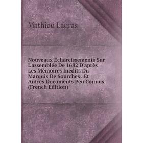 

Книга Nouveaux Éclaircissements Sur L'assemblée De 1682 D'après Les Mémoires inédits Du Marquis De Sourches Et Autres Documents Peu Connus