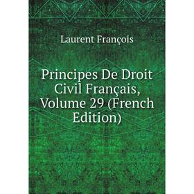 

Книга Principes De Droit Civil Français, Volume 29 (French Edition). Laurent François