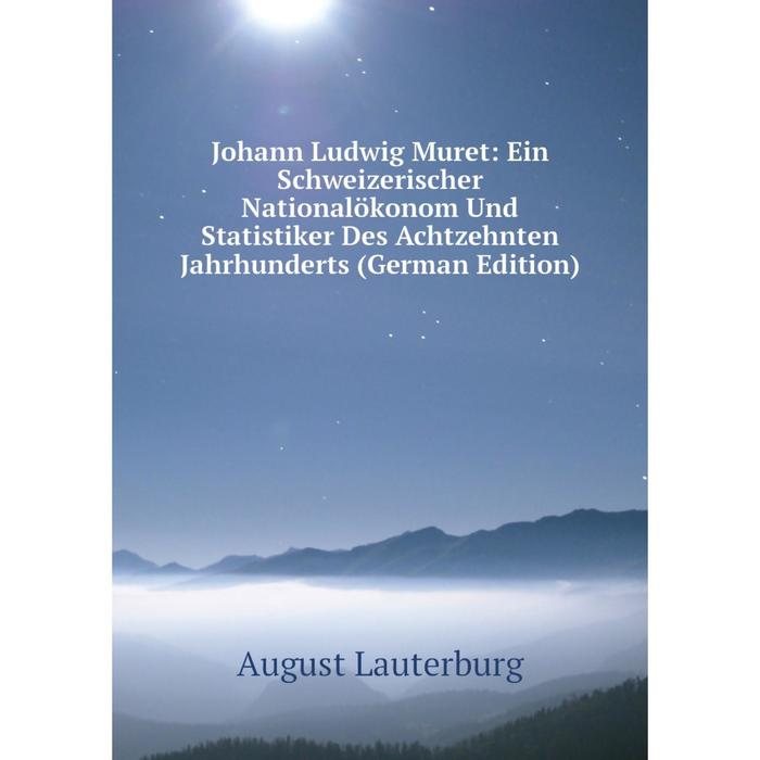 фото Книга johann ludwig muret: ein schweizerischer nationalökonom und statistiker des achtzehnten jahrhunderts nobel press