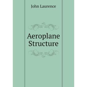 

Книга Aeroplane Structure. John Laurence