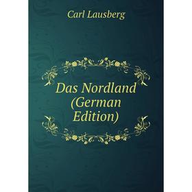 

Книга Das Nordland (German Edition). Carl Lausberg