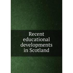 

Книга Recent educational developments in Scotland