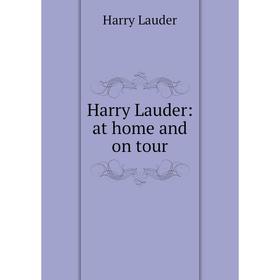 

Книга Harry Lauder: at home and on tour. Harry Lauder