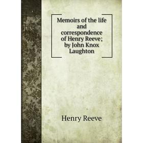 

Книга Memoirs of the life and correspondence of Henry Reeve; by John Knox Laughton