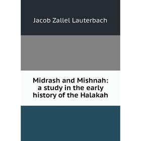 

Книга Midrash and Mishnah: a study in the early history of the Halakah