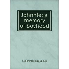 

Книга Johnnie: a memory of boyhood