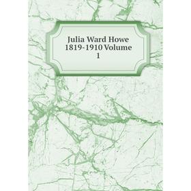 

Книга Julia Ward Howe 1819-1910 Volume 1