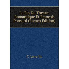 

Книга La Fin Du Theatre Romantique Et Francois Ponsard