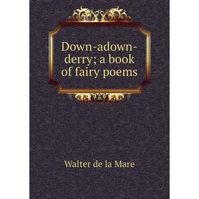 

Книга Down-adown-derry; a book of fairy poems. Walter de la Mare