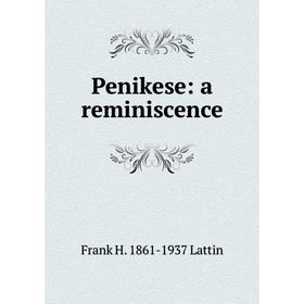 

Книга Penikese: a reminiscence. Frank H. 1861-1937 Lattin