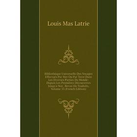 

Книга Bibliothèque Universelle Des Voyages Effectués Par Mer Ou Par Terre Dans Les Diverses Parties Du Monde