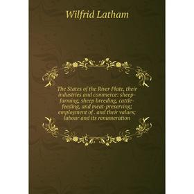 

Книга The States of the River Plate, their industries and commerce
