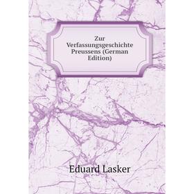 

Книга Zur Verfassungsgeschichte Preussens (German Edition). Eduard Lasker