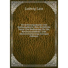 

Книга Versicherungsmarke Und Quittungskarte, Ihre Rechtliche Natur Und Bedeutung Für Die Reichsinvaliditäts- Und Altersversicherung