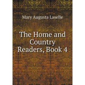 

Книга The Home and Country Readers, Book 4. Mary Augusta Laselle