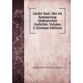 

Книга Lieder Saal: Das Ist Sammelung Altdeutscher Gedichte, Volume 2