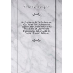 

Книга Du Cotonnier Et De Sa Culture, Ou