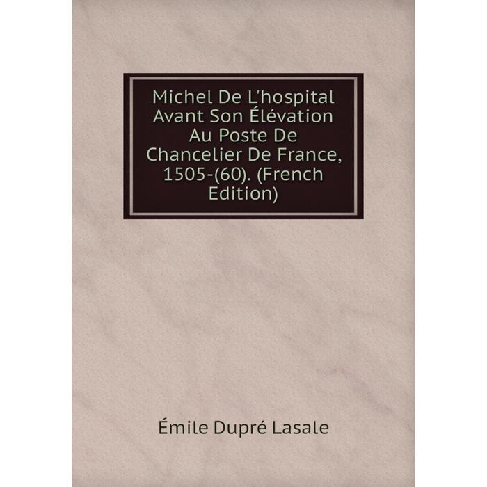 фото Книга michel de l'hospital avant son élévation au poste de chancelier de france, 1505-(60) nobel press