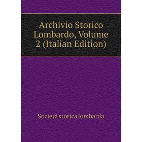 

Книга Archivio Storico Lombardo, Volume 2 (Italian Edition). Società storica lombarda