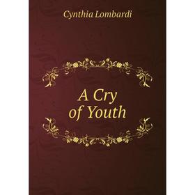 

Книга A Cry of Youth. Cynthia Lombardi