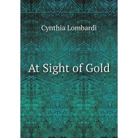 

Книга At Sight of Gold. Cynthia Lombardi