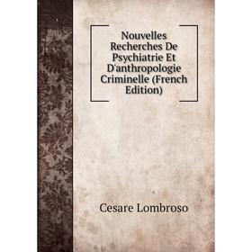 

Книга Nouvelles Recherches De Psychiatrie Et D'anthropologie Criminelle