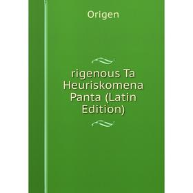 

Книга Rigenous Ta Heuriskomena Panta (Latin Edition). Origen