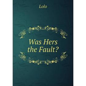 

Книга Was Hers the Fault Lolo