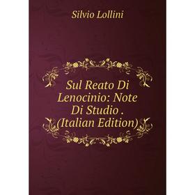 

Книга Sul Reato Di Lenocinio: Note Di Studio . (Italian Edition). Silvio Lollini