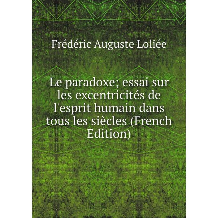 фото Книга le paradoxe; essai sur les excentricités de l'esprit humain dans tous les siècles nobel press