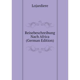 

Книга Reisebeschreibung Nach Africa (German Edition). Lojardiere