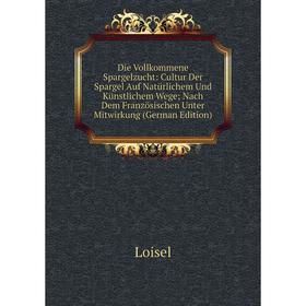 

Книга Die Vollkommene Spargelzucht