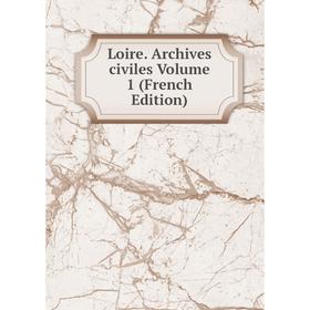 

Книга Loire Archives civiles Volume 1