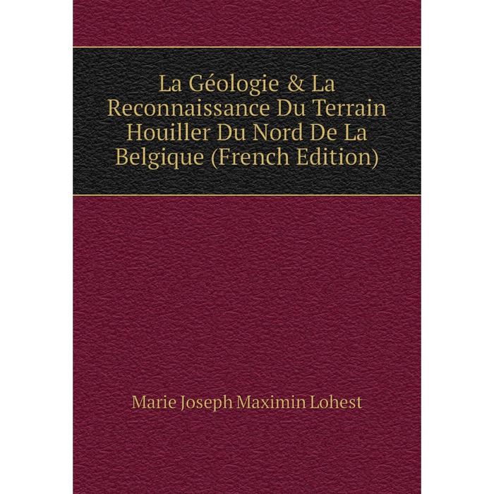 фото Книга la géologie & la reconnaissance du terrain houiller du nord de la belgique nobel press