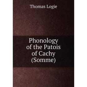 

Книга Phonology of the Patois of Cachy (Somme). Thomas Logie