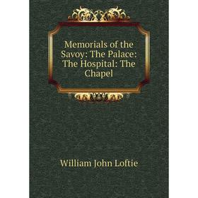 

Книга Memoria ls of the Savoy: The Palace: The Hospital: The Chapel