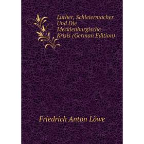 

Книга Luther, Schleiermacher Und Die Mecklenburgische Krisis