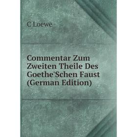 

Книга Commentar Zum Zweiten Theile Des Goethe'Schen Faust (German Edition). C Loewe