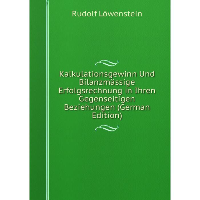 фото Книга kalkulationsgewinn und bilanzmässige erfolgsrechnung in ihren gegenseitigen beziehungen nobel press