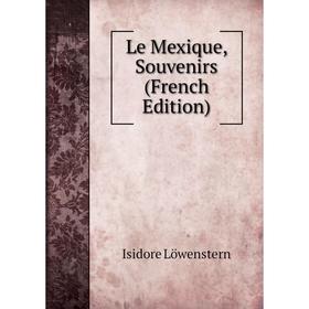 

Книга Le Mexique, Souvenirs