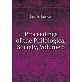 

Книга Proceedings of the Philological Society, Volume 5. Louis Loewe