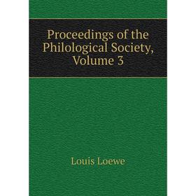 

Книга Proceedings of the Philological Society, Volume 3. Louis Loewe