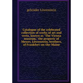 

Книга Catalogue of the celebrated collection of works of art and vertu, known as The Vienna museum, the property of Messrs